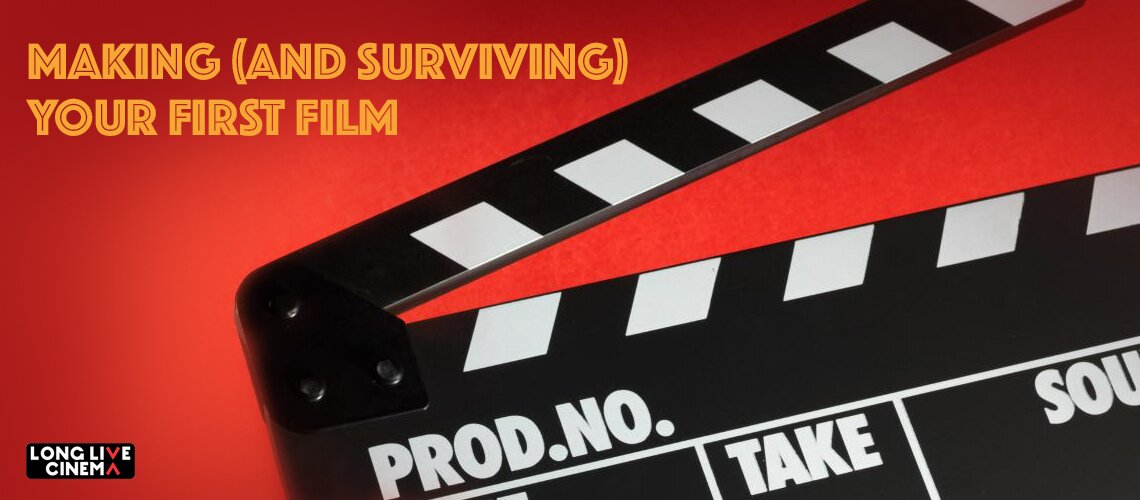 Making and Surviving Your First Film
